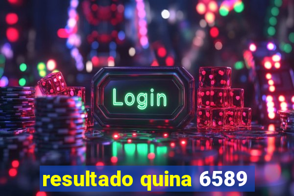 resultado quina 6589